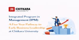 Integrated Program in Management IPM A Five Year Pathway to Early Business Leadership at Chitkara University